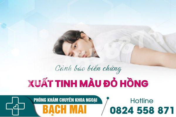 Xuất tinh màu đỏ hồng là bị gì? 4 Cảnh báo biến chứng xuất tinh màu đỏ hồng